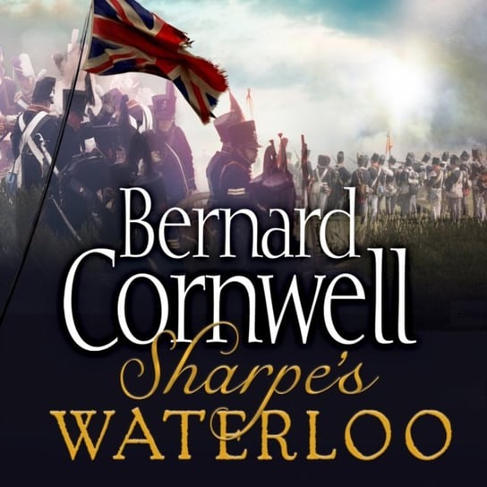 Sharpeas Waterloo: The Waterloo Campaign, 15a June, 1815 (The Sharpe Series, Book 20) Cornwell Bernard