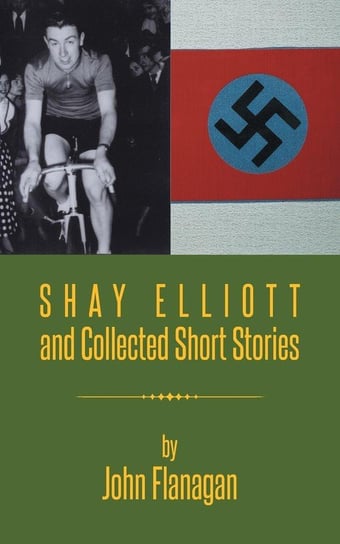 Shay Elliott and Collected Short Stories Flanagan John