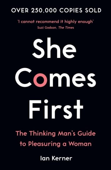 She Comes First: The Thinking Mans Guide to Pleasuring a Woman Kerner Ian