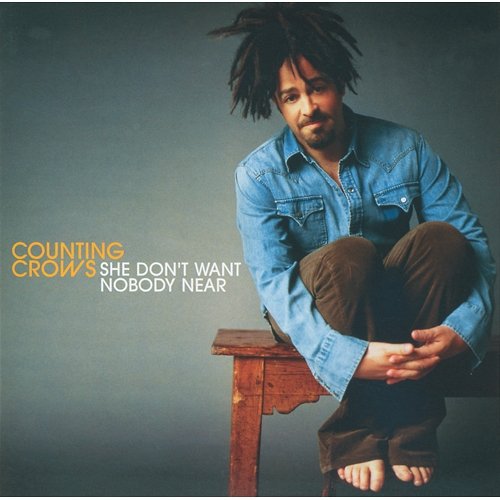 She Don't Want Nobody Near Counting Crows