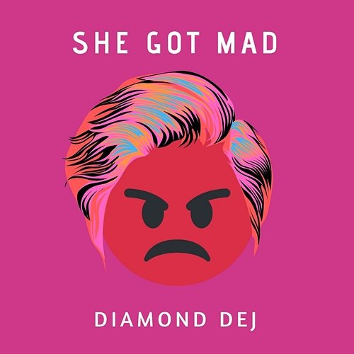 She Got Mad Diamond Dej