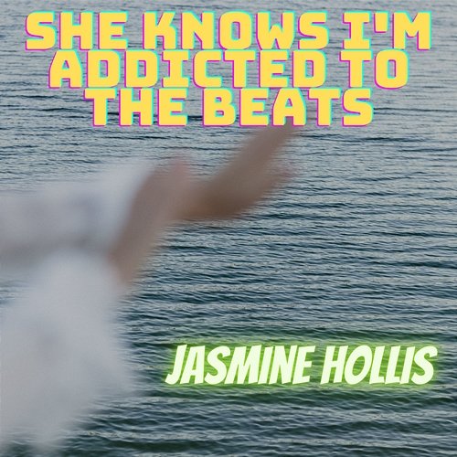 She Knows I'm Addicted To The Beats Jasmine Hollis