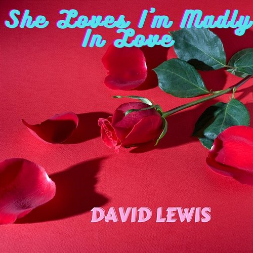 She Loves I'm Madly In Love David Lewis