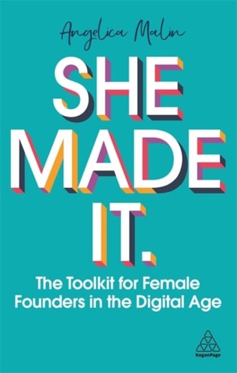 She Made It The Toolkit for Female Founders in the Digital Age Angelica Malin