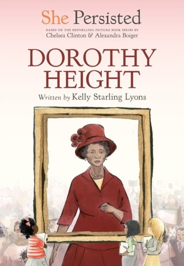 She Persisted: Dorothy Height Kelly Starling Lyons