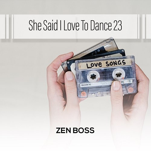 She Said I Love To Dance 23 Zen Boss