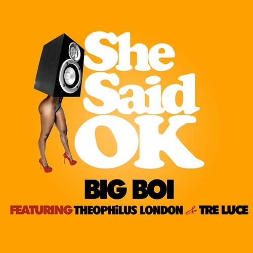 She Said OK Big Boi feat. Theophilus London, Tre Luce