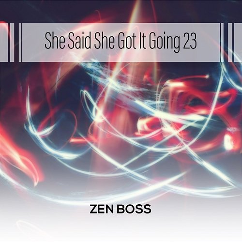 She Said You're Bad For Me 23 Zen Boss