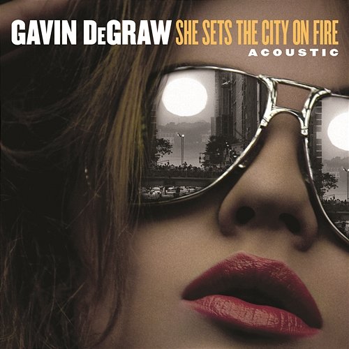 She Sets The City On Fire Gavin DeGraw