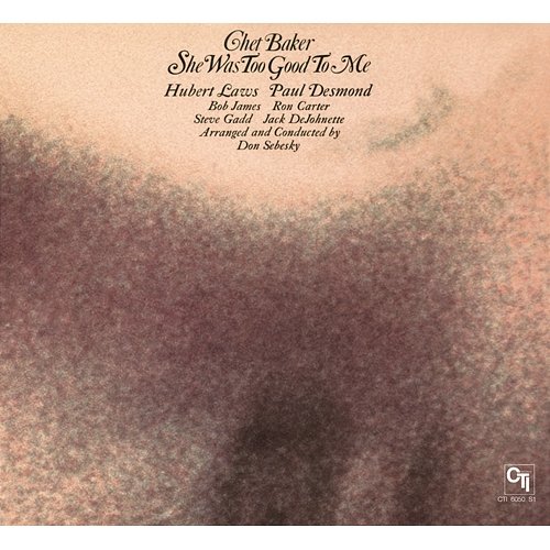 She Was Too Good To Me (CTI Records 40th Anniversary Edition) Chet Baker
