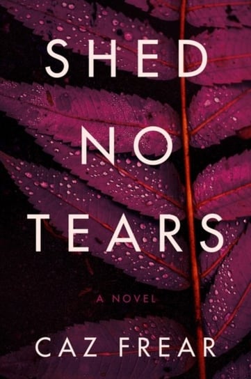 Shed No Tears: A Novel Frear Caz