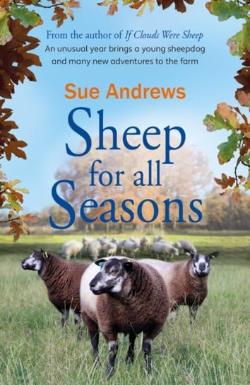 Sheep For All Seasons: A tale of lambs, sheepdogs and new adventures on the farm Sue Anews
