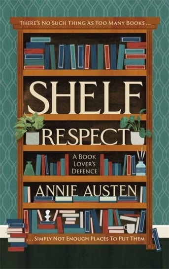 Shelf Respect A Book Lovers Guide to Curating Book Shelves at Home Annie Austen