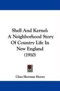 Shell and Kernel: A Neighborhood Story of Country Life in New England (1910) Hersey Clara Sherman