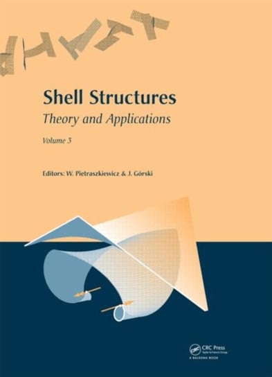 Shell Structures. Theory and Applications. Volume 3 Opracowanie zbiorowe