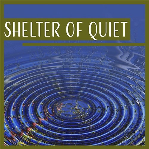 Shelter of Quiet – Music for Inner Balance, Sound of Nature, Everlasting Serenity, Harmony & Happiness, Meditation Calming Sounds Sanctuary