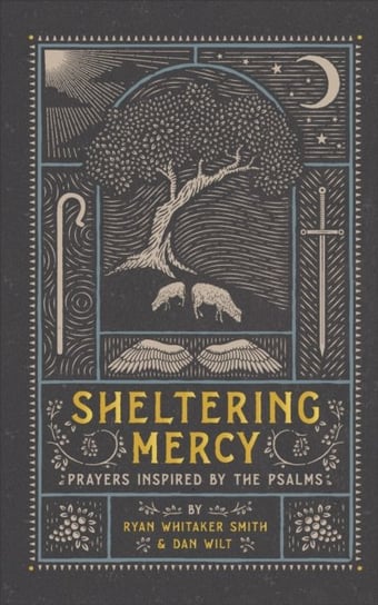 Sheltering Mercy: Prayers Inspired by the Psalms Ryan Whitaker Smith, Dan Wilt