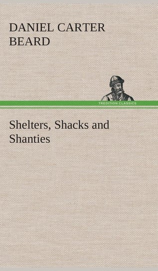 Shelters, Shacks and Shanties Beard Daniel Carter