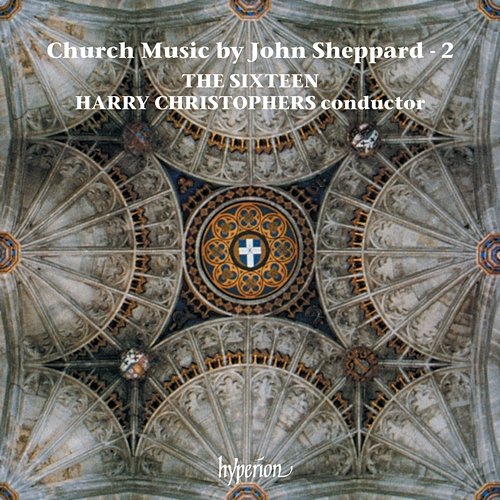 Sheppard: Church Music, Vol. 2 The Sixteen, Harry Christophers