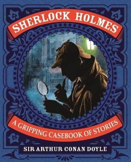 Sherlock Holmes: A Gripping Casebook of Stories: A Gripping Casebook of Stories Doyle Arthur Conan