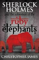 Sherlock Holmes and the Adventure of the Ruby Elephants James Chris