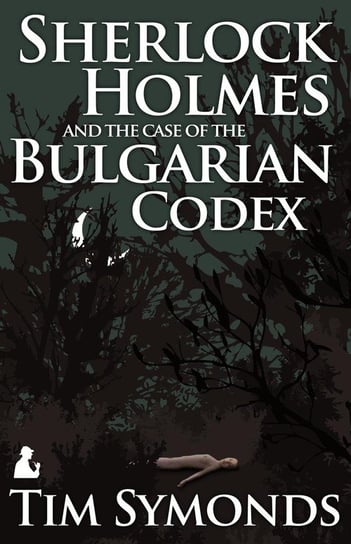 Sherlock Holmes and the Case of the Bulgarian Codex Symonds Tim