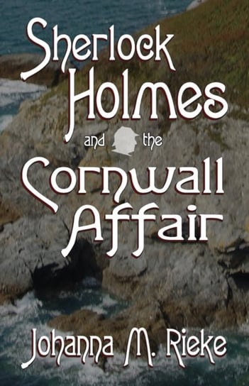 Sherlock Holmes and The Cornwall Affair Johanna Rieke