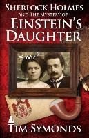 Sherlock Holmes and The Mystery of Einstein's Daughter Symonds Tim