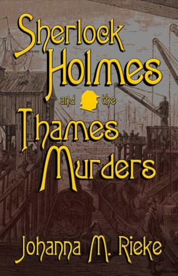 Sherlock Holmes and The Thames Murders Johanna M. Reike