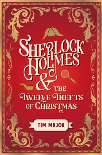 Sherlock Holmes and The Twelve Thefts of Christmas Tim Major