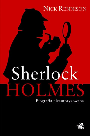 Sherlock Holmes. Biografia nieautoryzowana Rennison Nick