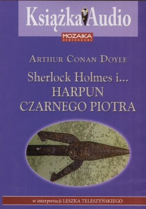 Sherlock Holmes i Harpun Czarnego Piotra Doyle Arthur Conan