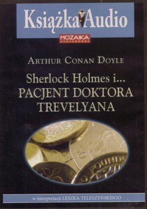 Sherlock Holmes i pacjent Doktora Trevelyana Doyle Arthur Conan