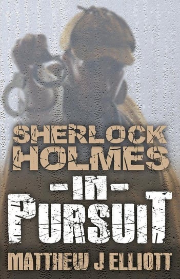 Sherlock Holmes in Pursuit Elliott Matthew J.