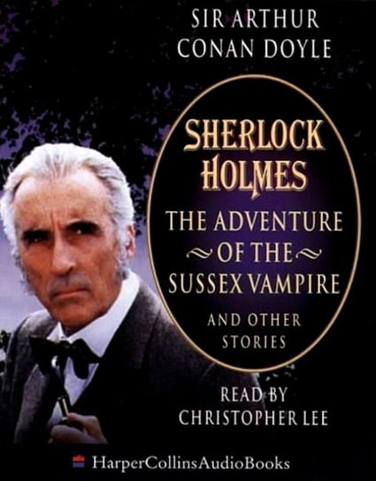 Sherlock Holmes: The Adventure of the Sussex Vampire and Other Stories Doyle Arthur Conan