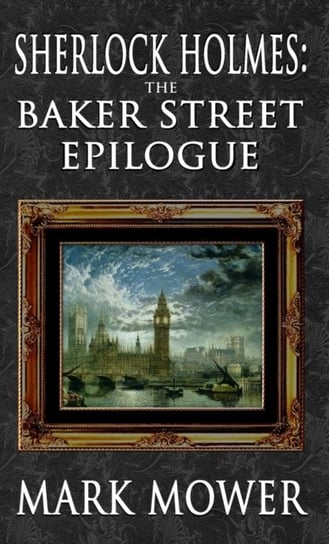 Sherlock Holmes - The Baker Street Epilogue Mark Mower