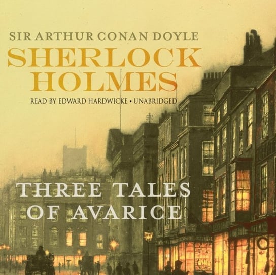 Sherlock Holmes: Three Tales of Avarice Doyle Arthur Conan