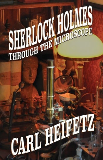 Sherlock Holmes Through The Microscope Carl Heifetz