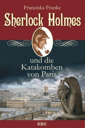 Sherlock Holmes und die Katakomben von Paris Franke Franziska