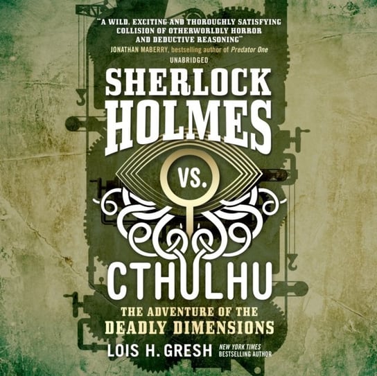 Sherlock Holmes vs. Cthulhu. The Adventure of the Deadly Dimensions Gresh Lois H.