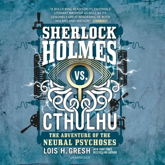 Sherlock Holmes vs. Cthulhu. The Adventure of the Neural Psychoses Gresh Lois H.