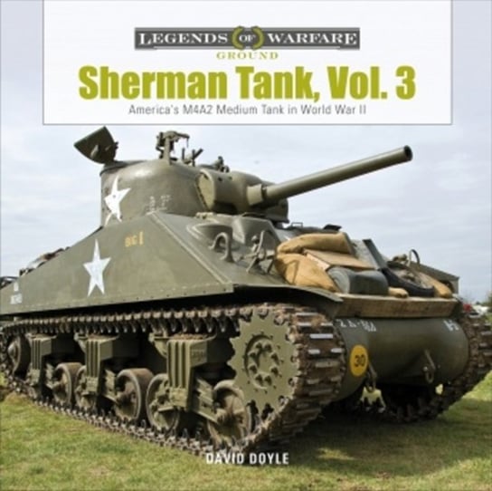 Sherman Tank, volume 3: Americas M4A2 Medium Tank in World War II Doyle David