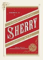 Sherry: A Modern Guide to the Wine World's Best-Kept Secret, with Cocktails and Recipes Baiocchi Talia