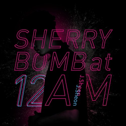 SHERRY BOMB at 12 AM J.Sheon