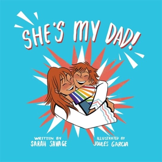 Shes My Dad!: A Story for Children Who Have a Transgender Parent or Relative Sarah Savage