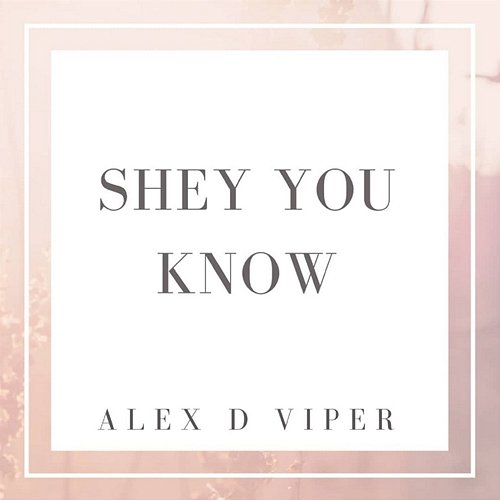 Shey You Know Alex D Viper