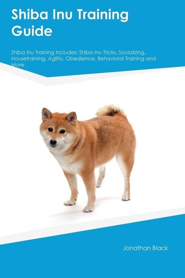 Shiba Inu Training Guide Shiba Inu Training Includes North Gavin