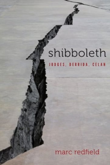 Shibboleth. Judges, Derrida, Celan Marc Redfield