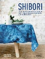 Shibori : el arte japonés para teñir tus prendas de vestir y ropa de casa de forma artesanal y con un diseño actual Davis Karen, Martin Pepa