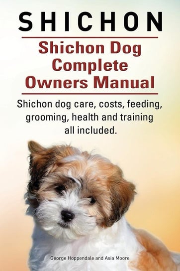 Shichon. Shichon Dog Complete Owners Manual. Shichon dog care, costs, feeding, grooming, health and training all included. Hoppendale George
